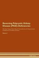 Reversing Polycystic Kidney Disease (PKD): Deficiencies The Raw Vegan Plant-Based Detoxification & Regeneration Workbook di Health Central edito da LIGHTNING SOURCE INC