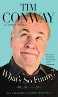What's So Funny?: My Hilarious Life di Tim Conway edito da Thorndike Press