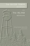 The Water Tower Adventure & the Island Adventure di Bruce Perkins edito da Lulu.com