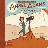 Little Naturalists Ansel Adams And His Camera di Kate Coombs, Seth Lucas edito da Gibbs M. Smith Inc