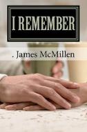 I Remember: Or Growing Up in Those Days di McMillen James edito da Createspace