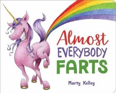 Almost Everybody Farts di Marty Kelley edito da Sterling Publishing Co Inc