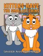 Kittens Have the Smallest Chins di Sandra Ann Humphreys edito da America Star Books