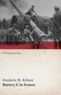 Battery E in France (WWI Centenary Series) di Frederic R. Kilner edito da Last Post Press