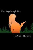 Dancing Through Fire di Joann Hague edito da Createspace