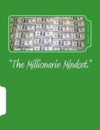 The Millionarie Mindset: Learn the Secrets of the Most Successful Millionaires and Achieve the Life You Desire di James B. Driscoll edito da Createspace