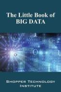The Little Book of Big Data di Shopper Technology Institute edito da OUTSKIRTS PR