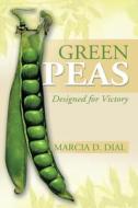 Green Peas di Marcia D Dial edito da Xlibris Corporation