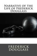 Narrative of the Life of Frederick Douglass di Frederick Douglass edito da Createspace