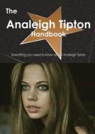 The Analeigh Tipton Handbook - Everything You Need To Know About Analeigh Tipton di Emily Smith edito da Tebbo