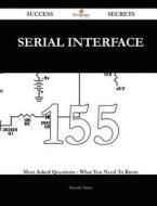 Serial Interface 155 Success Secrets - 155 Most Asked Questions on Serial Interface - What You Need to Know di Dorothy Pierce edito da Emereo Publishing