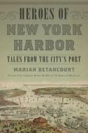 Heroes of New York Harbor di Marian Betancourt edito da Globe Pequot