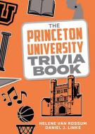 The Princeton University Trivia Book di Helene van Rossum, Daniel J. Linke edito da Lyons Press