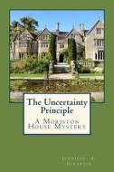 The Uncertainty Principle: A Moriston House Mystery di Jennifer a. Girardin edito da Createspace