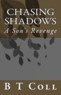 Chasing Shadows: A Son's Revenge di B. T. Coll edito da Createspace