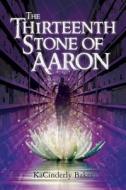 The Thirteenth Stone of Aaron di Kacinderly Baker edito da Createspace