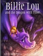 Billie-Lou and the Dragon with Floo! di MR Louie Brownsell edito da Createspace