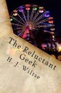 The Reluctant Geek: A Fable di H. J. Wiltse edito da Createspace