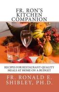 Fr. Ron's Kitchen Companion di Ronald E. Shibley, Fr Ronald E. Shibley Ph. D. edito da Createspace