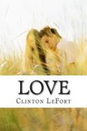 Love: & Healing di Clinton R. Lefort edito da Createspace