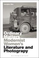 Ordinary Matters: Modernist Women's Literature and Photography di Lorraine Sim edito da BLOOMSBURY ACADEMIC