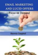 Email Marketing and Lucid Offers: Focus on Demand di Sherwin Campbell edito da Createspace