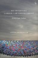 Re-Inventing Labour Law Enforcement di Louise Munkholm edito da Bloomsbury Publishing PLC