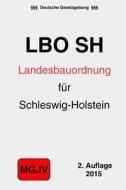 Landesbauordnung Fur Das Land Schleswig-Holstein: Lbo Schleswig-Holstein di Groelsv Verlag edito da Createspace