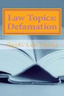 Law Topics: Defamation: Everything Law Students Require to Understand the Important Issues in Defamation Law di Ogidi Law Books, Californiabarhelp Website edito da Createspace