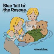 Blue Tail to the Rescue di Johnny L. Bare edito da AuthorHouse