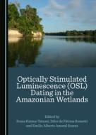 Optically Stimulated Luminescence (OSL) Dating In The Amazonian Wetlands edito da Cambridge Scholars Publishing