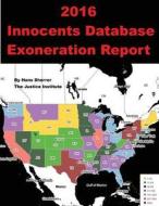 2016 Innocents Database Exoneration Report di Hans Sherrer edito da Createspace Independent Publishing Platform