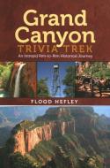Grand Canyon Trivia Trek: An Intrepid Rim-To-Rim Historical Journey di Flood Hefley edito da JOHNSON BOOKS