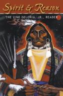 Spirit and Reason: The Vine Deloria, Jr. Reader di Vine Deloria Jr edito da FULCRUM PUB
