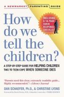 How Do We Tell the Children?: A Step-By-Step Guide for Helping Children Two to Teen Cope When Someone Dies di Dan Schaefer edito da Newmarket Press