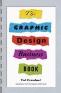The Graphic Design Business Book di Tad Crawford edito da ALLWORTH PR