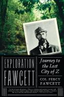 Exploration Fawcett: Journey to the Lost City of Z di Percy Fawcett edito da OVERLOOK PR