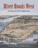 River Roads West: America's First Highways di Peter Roop, Connie Roop edito da Calkins Creek Books