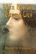 When Secrets become Lies di Molly O'Connor edito da TotalRecall Publications