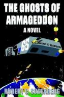 The Ghosts of Armageddon di Robert C. Soderberg edito da Xlibris Corporation