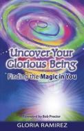 Uncover Your Glorious Being di Gloria Ramirez edito da TAG Publishing LLC