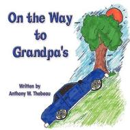 On the Way to Grandpa's di Anthony W. Thebeau edito da America Star Books