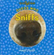 Guess Who Sniffs di Apple Jordan edito da Cavendish Square Publishing