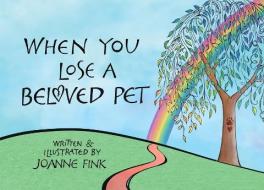 When You Lose a Beloved Pet di Joanne Fink edito da COMPANIONHOUSE BOOKS