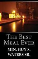 The Best Meal Ever di Min Guy S Waters Sr edito da America Star Books