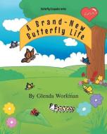 A BRAND-NEW BUTTERFLY LIFE di GLENDA WORKMAN edito da LIGHTNING SOURCE UK LTD
