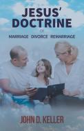 Jesus' Doctrine of Marriage Divorce Remarriage di John Keller edito da LITFIRE PUB LLC