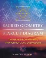 Sacred Geometry of the Starcut Diagram: The Genesis of Number, Proportion, and Cosmology di Malcolm Stewart edito da INNER TRADITIONS