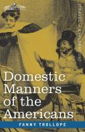 Domestic Manners of the Americans di Fanny Trollope edito da Cosimo Classics