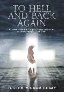 To Hell and Back Again: A True Account of Demonic Possession and Deliverance di Joseph Wisdom Sesay edito da NEW HOLLAND